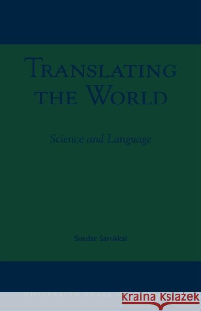 Translating the World: Science and Language Sarukkai, Sundar 9780761822721