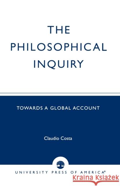 The Philosophical Inquiry: Towards a Global Account Costa, Claudio 9780761823179