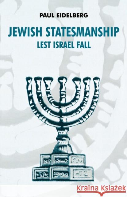 Jewish Statesmanship: Lest Israel Fall Eidelberg, Paul 9780761823803 University Press of America