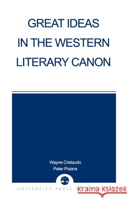 Great Ideas in the Western Literary Canon Wayne Cristaudo Peter Poiana 9780761823964