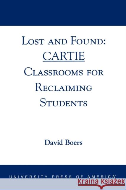 Lost and Found: CARTIE Classrooms for Reclaiming Students Boers, David 9780761824121