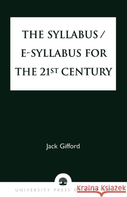 The Syllabus/E-Syllabus for the 21st Century Jack Gifford 9780761824992 University Press of America