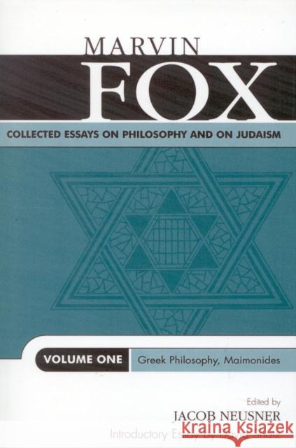 Collected Essays on Philosophy and on Judaism: Greek Philosophy, Maimonides, Volume One Fox, Marvin 9780761825296 University Press of America