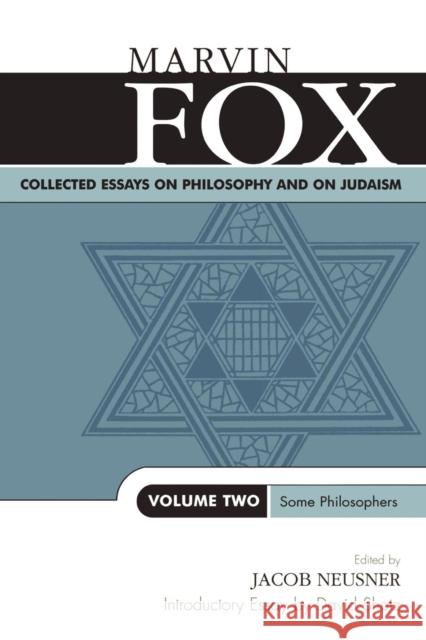 Collected Essays on Philosophy and on Judaism: Some Philosophers, Volume Two Fox, Marvin 9780761825302