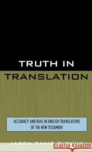 Truth in Translation: Accuracy and Bias in English Translations of the New Testament Beduhn, Jason David 9780761825555 University Press of America