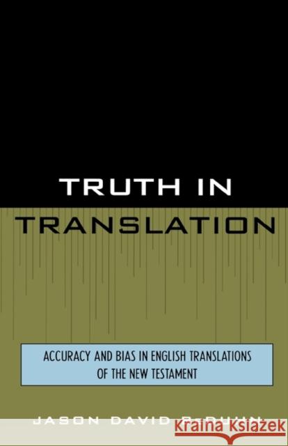 Truth in Translation: Accuracy and Bias in English Translations of the New Testament Beduhn, Jason David 9780761825562