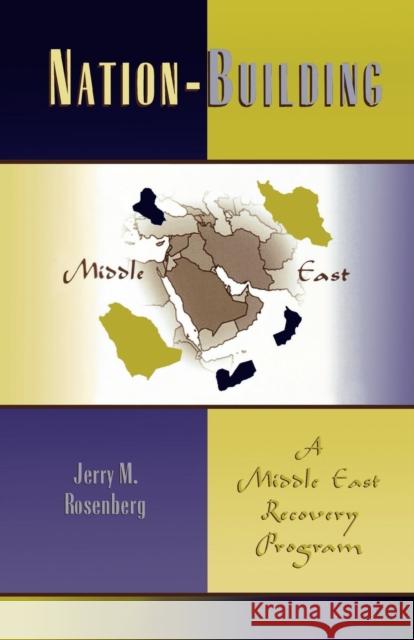 Nation-Building: A Middle East Recovery Program Rosenberg, Jerry M. 9780761825746