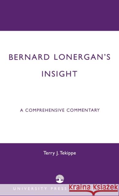 Bernard Lonergan's Insight: A Comprehensive Commentary Tekippe, Terry J. 9780761825944