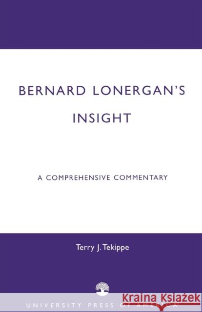 Bernard Lonergan's Insight: A Comprehensive Commentary Tekippe, Terry J. 9780761825951