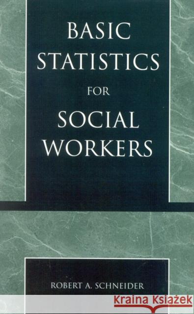 Basic Statistics for Social Workers Robert A. Schneider 9780761826064 University Press of America