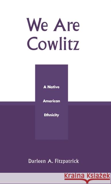 We Are Cowlitz: A Native American Ethnicity Fitzpatrick, Darleen A. 9780761826095