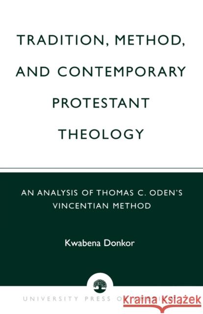 Tradition Method & Contemporary Protestant Theology Kwabena Donkor Donkor Kwabena 9780761826842 University Press of America