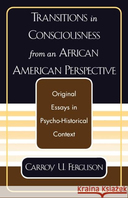Transitions in Consciousness from an African American Perspective Carroy U. Ferguson 9780761827009 University Press of America