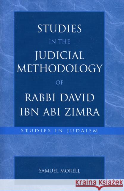 Studies in the Judicial Methodology of Rabbi David ibn Abi Zimra Samuel Morell 9780761827078