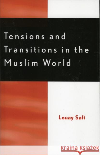 Tensions and Transitions in the Muslim World Louay M. Safi 9780761827221 University Press of America