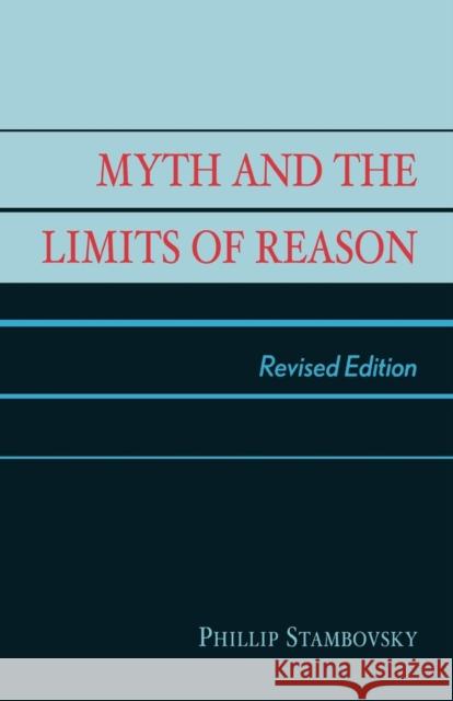 Myth and the Limits of Reason, Revised Edition Stambovsky, Phillip 9780761827542 University Press of America