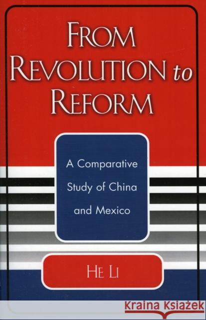 From Revolution to Reform: A Comparative Study of China and Mexico Li, He 9780761827580 University Press of America