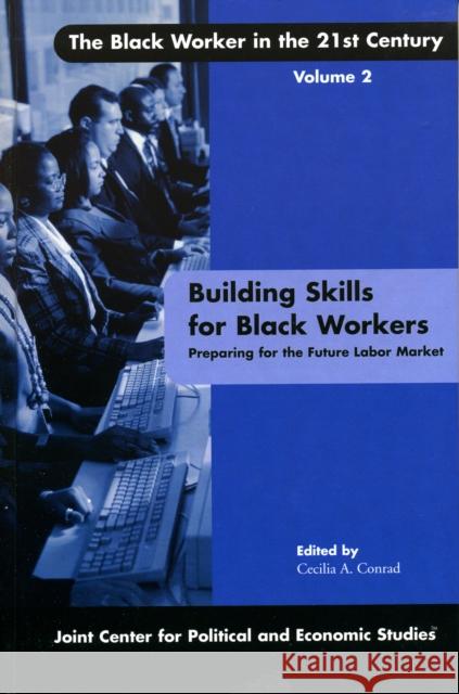 Building Skills for Black Workers: Preparing for the Future Labor Market Conrad, Cecilia A. 9780761827788