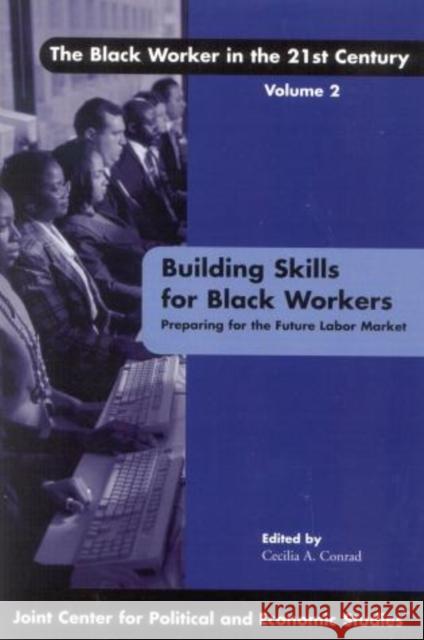 Building Skills for Black Workers: Preparing for the Future Labor Market Conrad, Cecilia A. 9780761827795 University Press of America