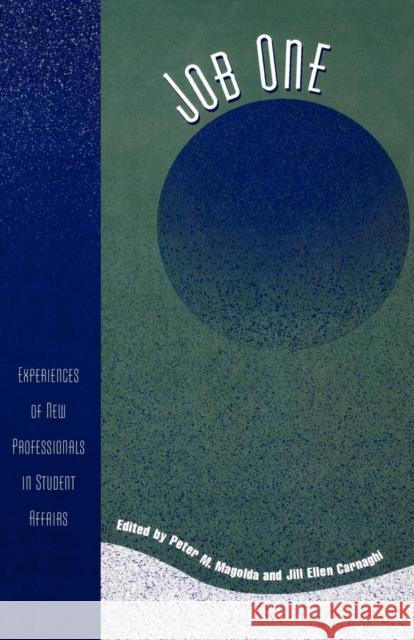 Job One: Experiences of New Professionals in Student Affairs Magolda, Peter M. 9780761827849