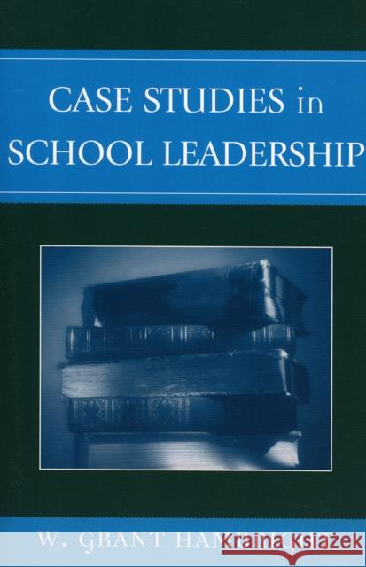Case Studies in School Leadership W. Grant Hambright William Grant Hambright 9780761828006
