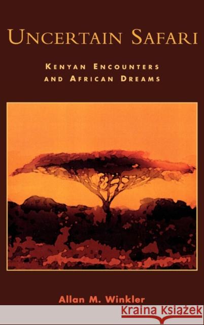 Uncertain Safari : Kenyan Encounters and African Dreams Allan M. Winkler 9780761828396 Hamilton Books