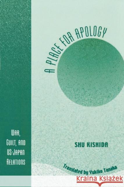 A Place for Apology: War, Guilt, and U.S.-Japan Relations Kishida, Shu 9780761828495