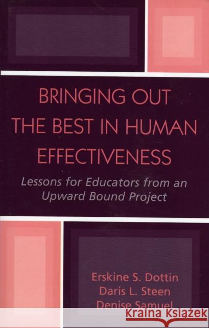 Bringing Out the Best in Human Effectiveness: Lessons for Educators From an Upward Bound Project Dottin, Erskine S. 9780761828525