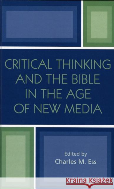 Critical Thinking and the Bible in the Age of New Media Charles Seditorr Ess 9780761828624 University Press of America