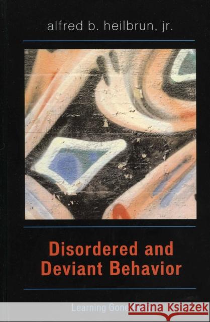 Disordered and Deviant Behavior: Learning Gone Awry Heilbrun, Alfred B., Jr. 9780761828822