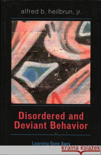 Disordered and Deviant Behavior: Learning Gone Awry Heilbrun, Alfred B., Jr. 9780761828839