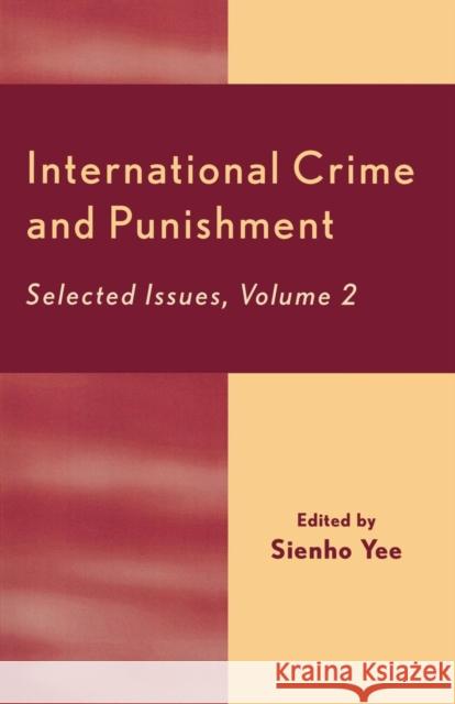 International Crime and Punishment: Selected Issues, Volume 2 Yee, Sienho 9780761828877 University Press of America