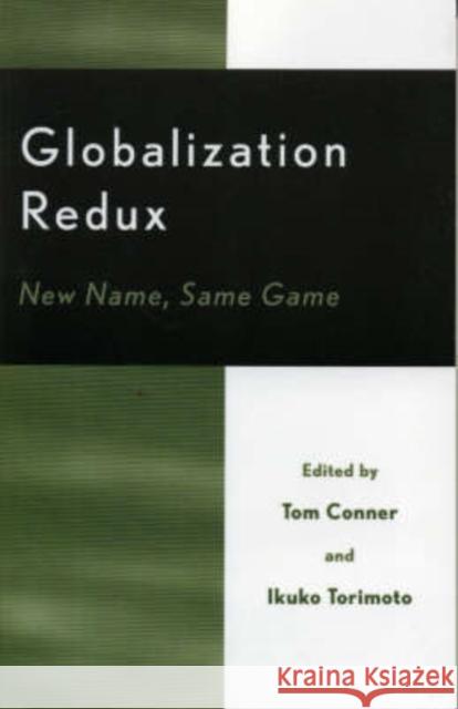 Globalization Redux: New Name, Same Game Conner, Tom 9780761829225 University Press of America