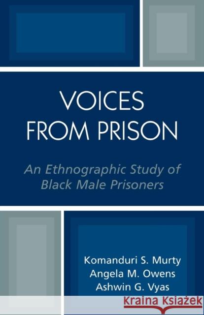 Voices from Prison: An Ethnographic Study of Black Male Prisoners Murty, Komanduri 9780761829669