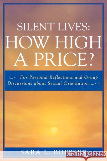 Silent Lives: How High a Price?: For Personal Reflections and Group Discussions about Sexual Orientation Boesser, Sara L. 9780761829683 Hamilton Books