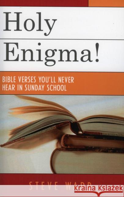 Holy Enigma!: Bible Verses You'll Never Hear in Sunday School Ward, Steve 9780761830115 Hamilton Books
