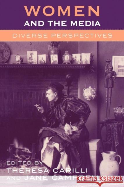 Women and the Media: Diverse Perspectives Carilli, Theresa 9780761830405 University Press of America
