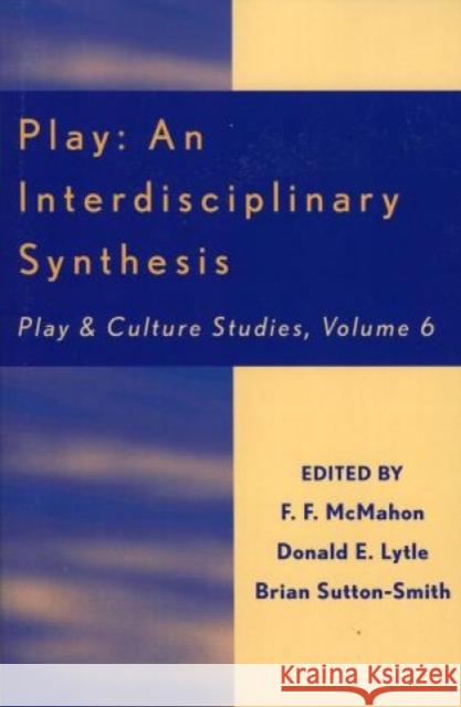 Play: An Interdisciplinary Synthesis Brian Sutton-Smith Sutton-Smith Brian 9780761830429 University Press of America