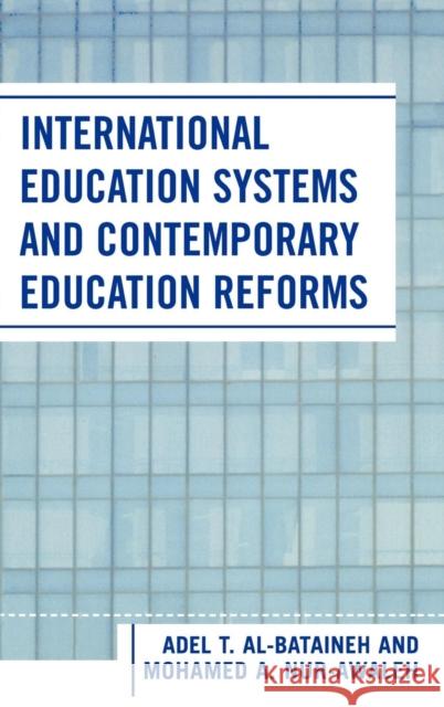 International Education Systems and Contemporary Education Reforms Adel T. Al-Bataineh Mohamed A. Nur-Awaleh 9780761830467 University Press of America