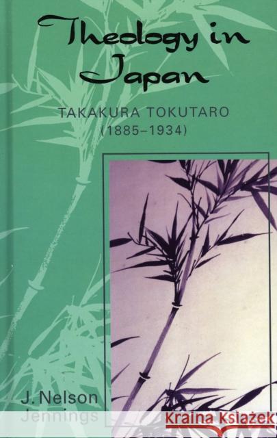 Theology in Japan: Takakura Tokutaro (1885-1934) Jennings, Nelson J. 9780761830498
