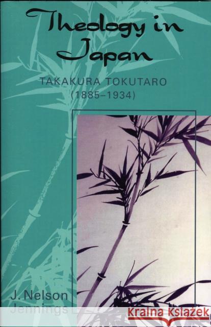 Theology in Japan: Takakura Tokutaro (1885-1934) Jennings, Nelson J. 9780761830504