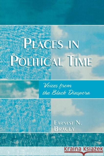 Places in Political Time: Voices from the Black Diaspora Bracey, Earnest N. 9780761830528 University Press of America