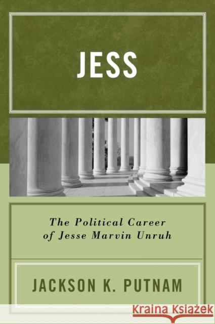 Jess: The Political Career of Jesse Marvin Unruh Putnam, Jackson K. 9780761830672 University Press of America