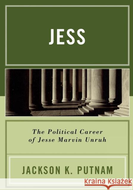 Jess: The Political Career of Jesse Marvin Unruh Putnam, Jackson K. 9780761830689 University Press of America