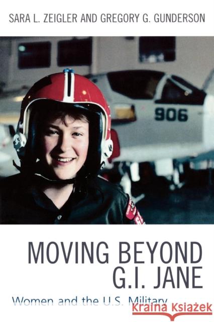 Moving Beyond G.I. Jane: Women and the U.S. Military Zeigler, Sara L. 9780761830931 University Press of America