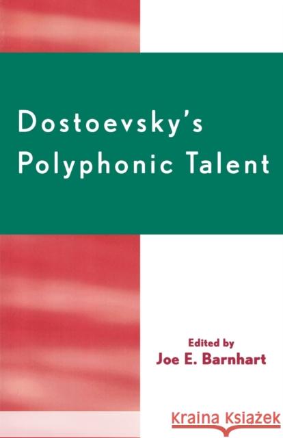 Dostoevsky's Polyphonic Talent Joe E. -. Ed Barnhart Joe E. Barnhart 9780761830986 University Press of America