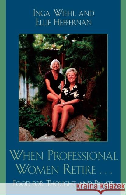 When Professional Women Retire...: Food for Thought and Palate Wiehl, Inga 9780761831112 Hamilton Books