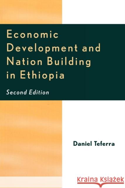 Economic Development and Nation Building in Ethiopia Daniel Teferra 9780761831228 University Press of America
