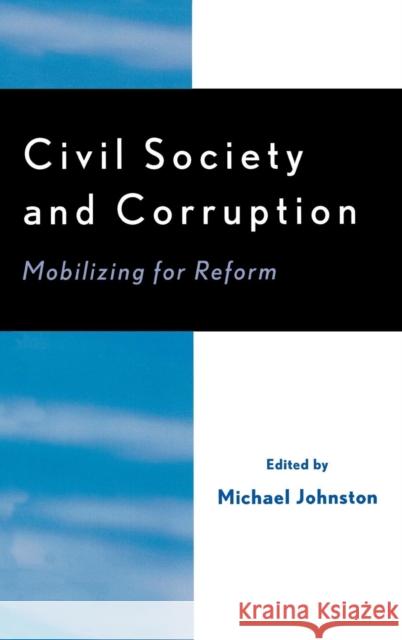 Civil Society and Corruption: Mobilizing for Reform Johnston, Michael 9780761831242
