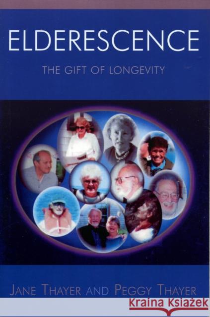 Elderescence: The Gift of Longevity Thayer, Jane 9780761831464 Hamilton Books